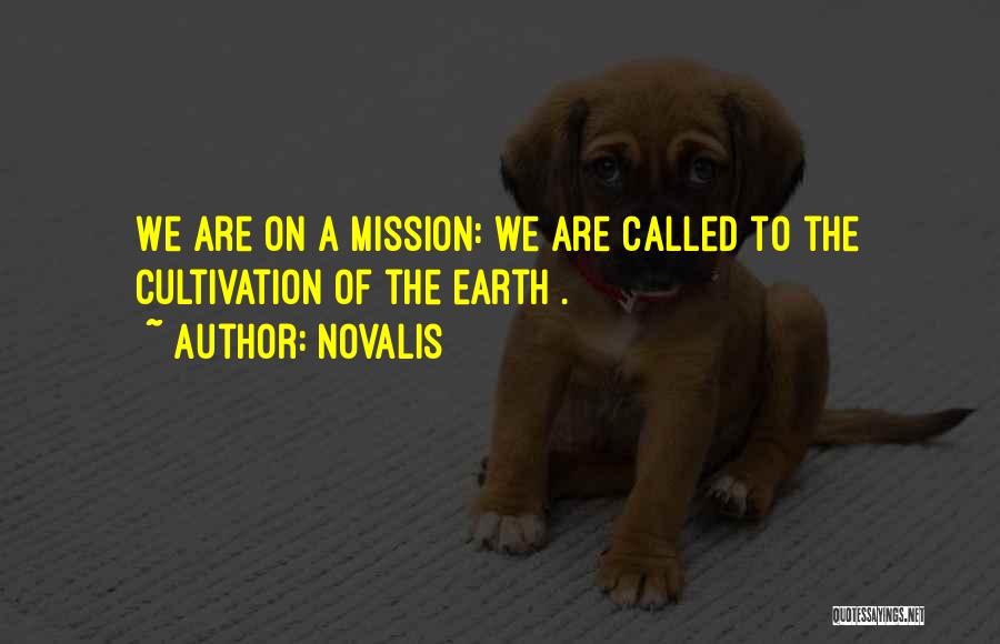 Novalis Quotes: We Are On A Mission: We Are Called To The Cultivation Of The Earth .