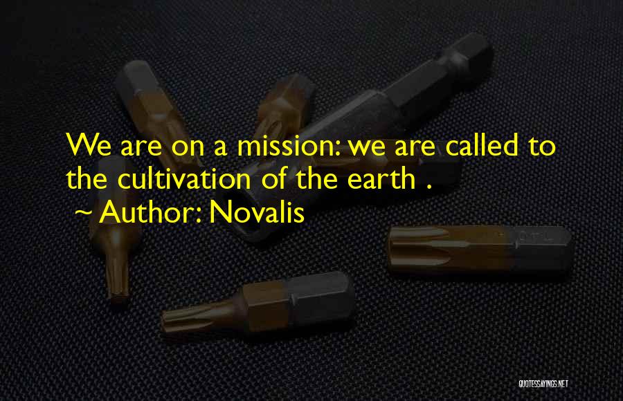 Novalis Quotes: We Are On A Mission: We Are Called To The Cultivation Of The Earth .