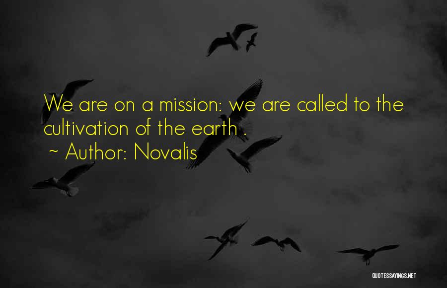 Novalis Quotes: We Are On A Mission: We Are Called To The Cultivation Of The Earth .