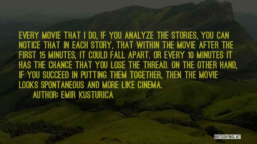 Emir Kusturica Quotes: Every Movie That I Do, If You Analyze The Stories, You Can Notice That In Each Story, That Within The