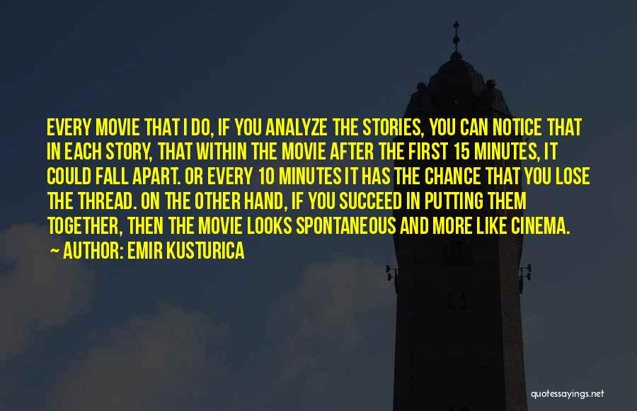 Emir Kusturica Quotes: Every Movie That I Do, If You Analyze The Stories, You Can Notice That In Each Story, That Within The