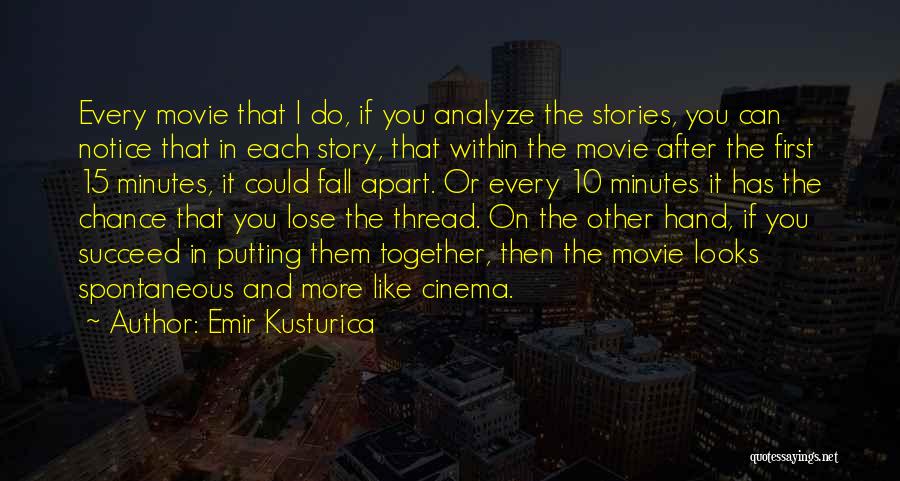 Emir Kusturica Quotes: Every Movie That I Do, If You Analyze The Stories, You Can Notice That In Each Story, That Within The