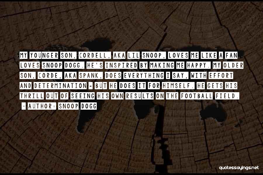 Snoop Dogg Quotes: My Younger Son, Cordell, Aka Lil Snoop, Loves Me Like A Fan Loves Snoop Dogg. He's Inspired By Making Me