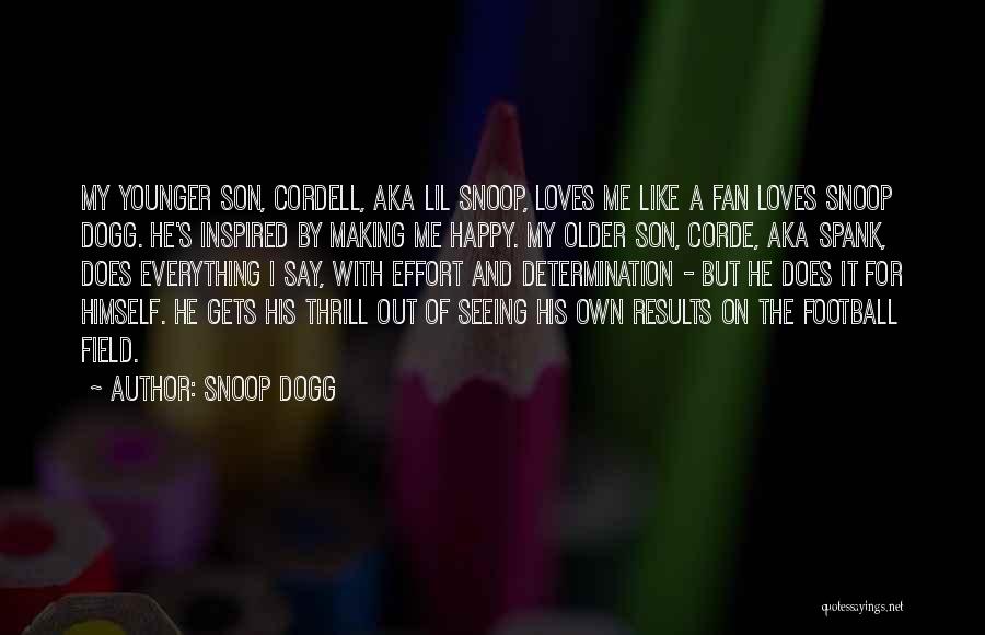 Snoop Dogg Quotes: My Younger Son, Cordell, Aka Lil Snoop, Loves Me Like A Fan Loves Snoop Dogg. He's Inspired By Making Me