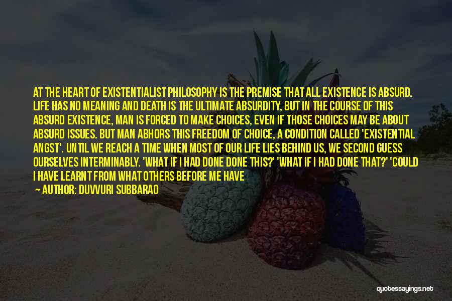 Duvvuri Subbarao Quotes: At The Heart Of Existentialist Philosophy Is The Premise That All Existence Is Absurd. Life Has No Meaning And Death