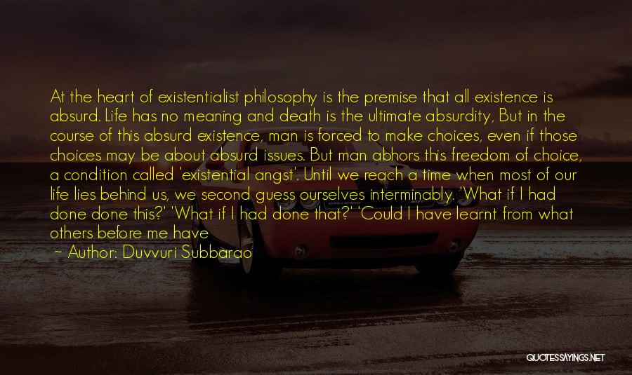 Duvvuri Subbarao Quotes: At The Heart Of Existentialist Philosophy Is The Premise That All Existence Is Absurd. Life Has No Meaning And Death