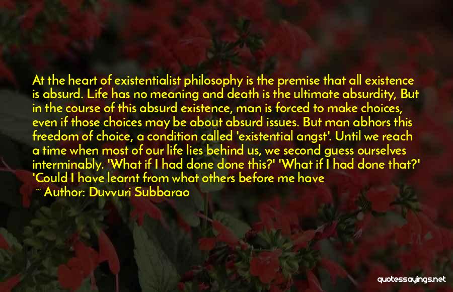 Duvvuri Subbarao Quotes: At The Heart Of Existentialist Philosophy Is The Premise That All Existence Is Absurd. Life Has No Meaning And Death