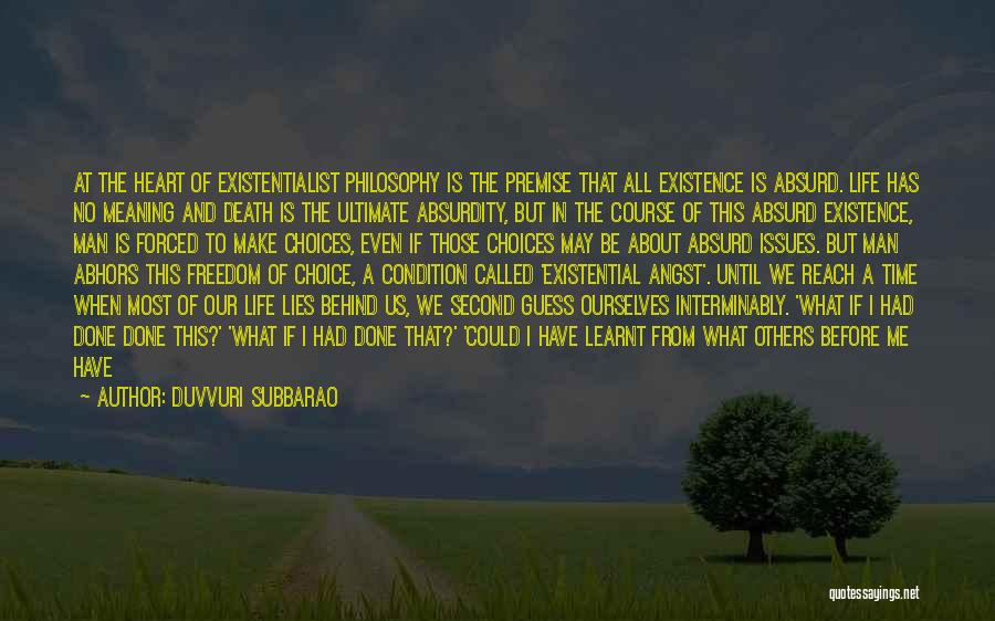 Duvvuri Subbarao Quotes: At The Heart Of Existentialist Philosophy Is The Premise That All Existence Is Absurd. Life Has No Meaning And Death