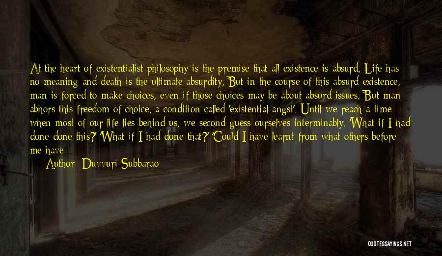 Duvvuri Subbarao Quotes: At The Heart Of Existentialist Philosophy Is The Premise That All Existence Is Absurd. Life Has No Meaning And Death