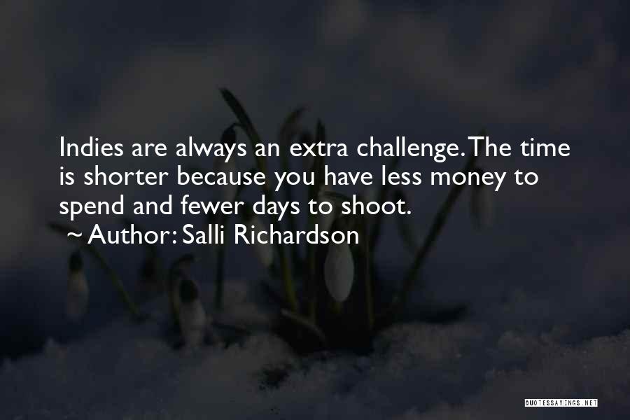 Salli Richardson Quotes: Indies Are Always An Extra Challenge. The Time Is Shorter Because You Have Less Money To Spend And Fewer Days