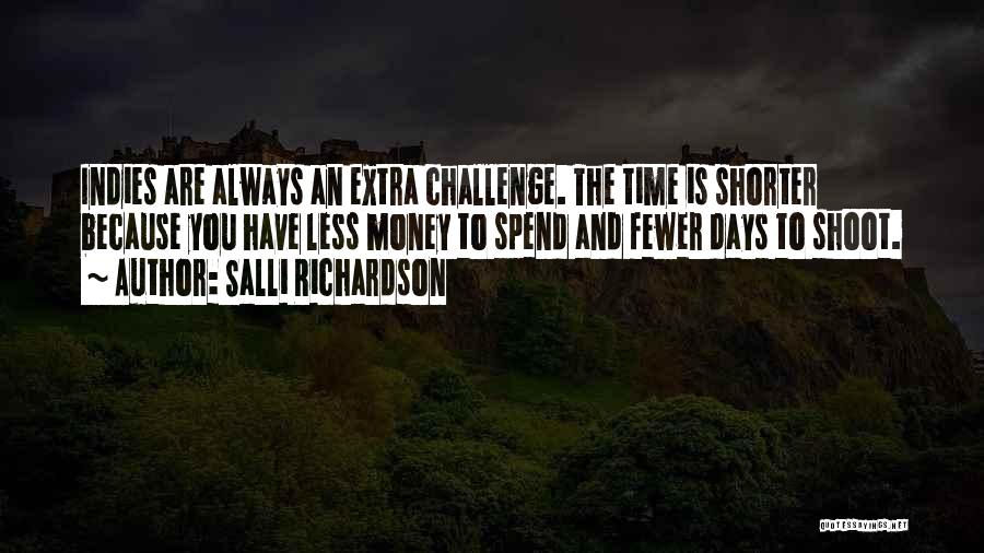 Salli Richardson Quotes: Indies Are Always An Extra Challenge. The Time Is Shorter Because You Have Less Money To Spend And Fewer Days