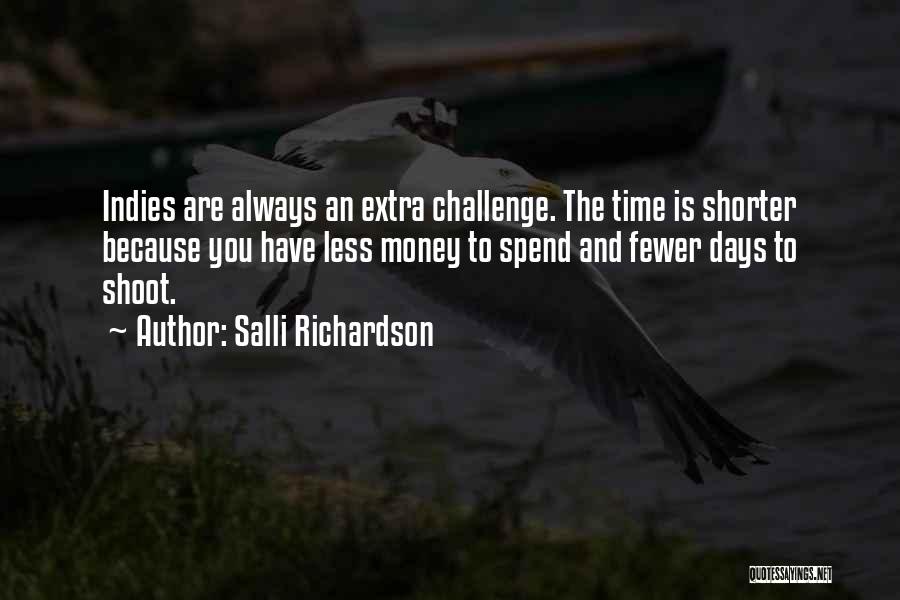 Salli Richardson Quotes: Indies Are Always An Extra Challenge. The Time Is Shorter Because You Have Less Money To Spend And Fewer Days