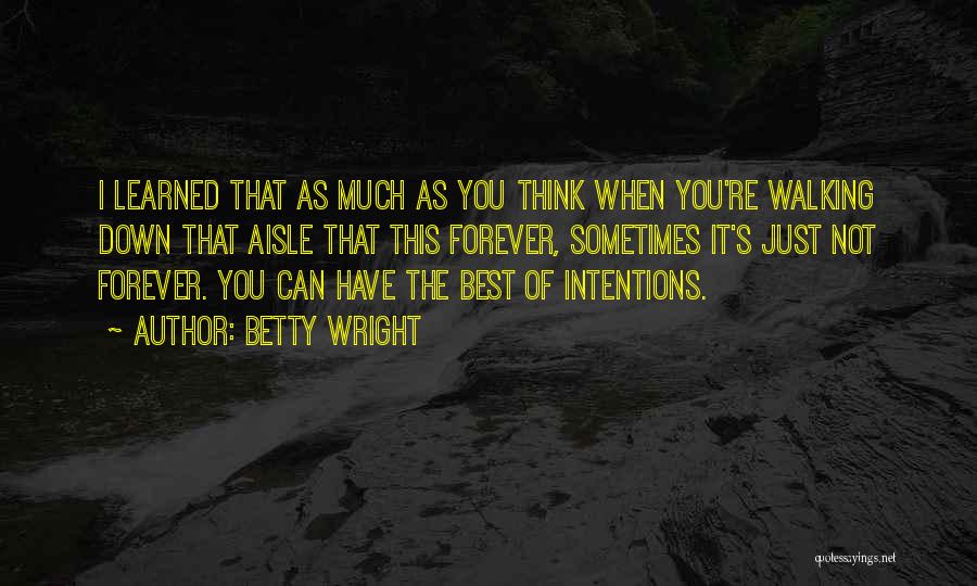 Betty Wright Quotes: I Learned That As Much As You Think When You're Walking Down That Aisle That This Forever, Sometimes It's Just