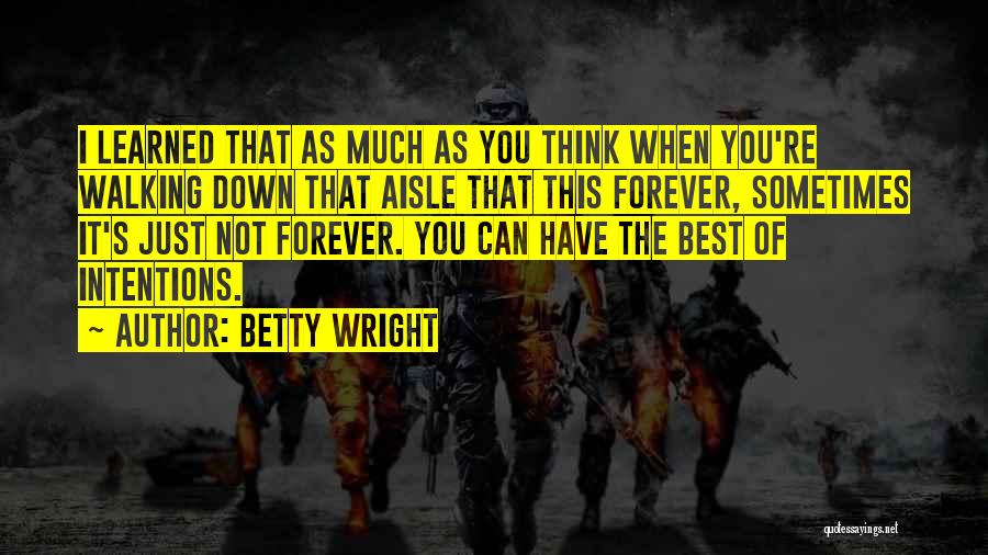 Betty Wright Quotes: I Learned That As Much As You Think When You're Walking Down That Aisle That This Forever, Sometimes It's Just