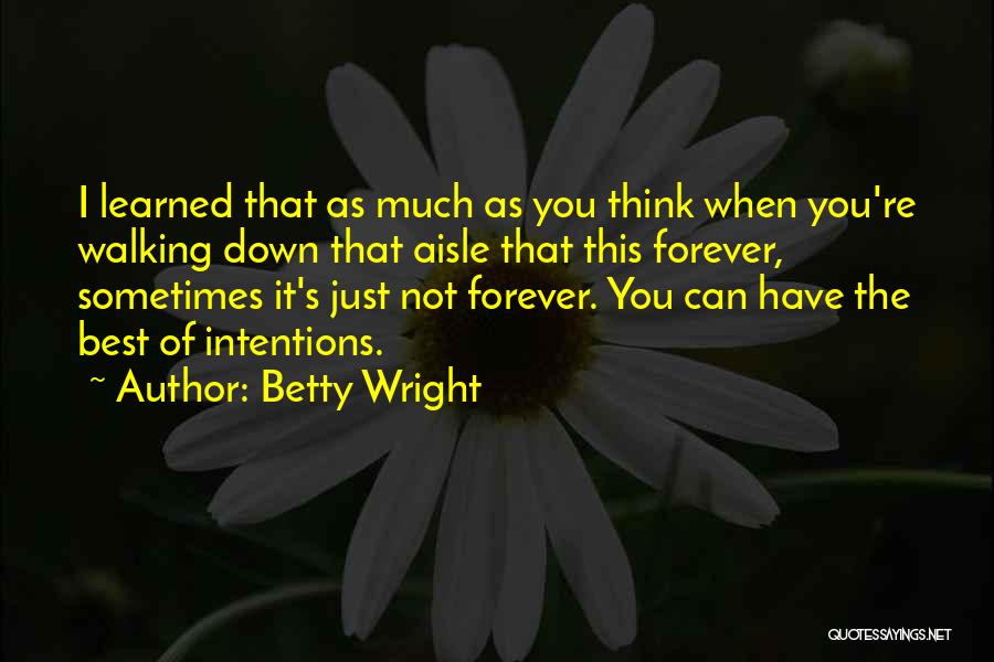 Betty Wright Quotes: I Learned That As Much As You Think When You're Walking Down That Aisle That This Forever, Sometimes It's Just