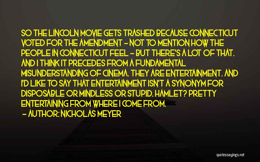 Nicholas Meyer Quotes: So The Lincoln Movie Gets Trashed Because Connecticut Voted For The Amendment - Not To Mention How The People In