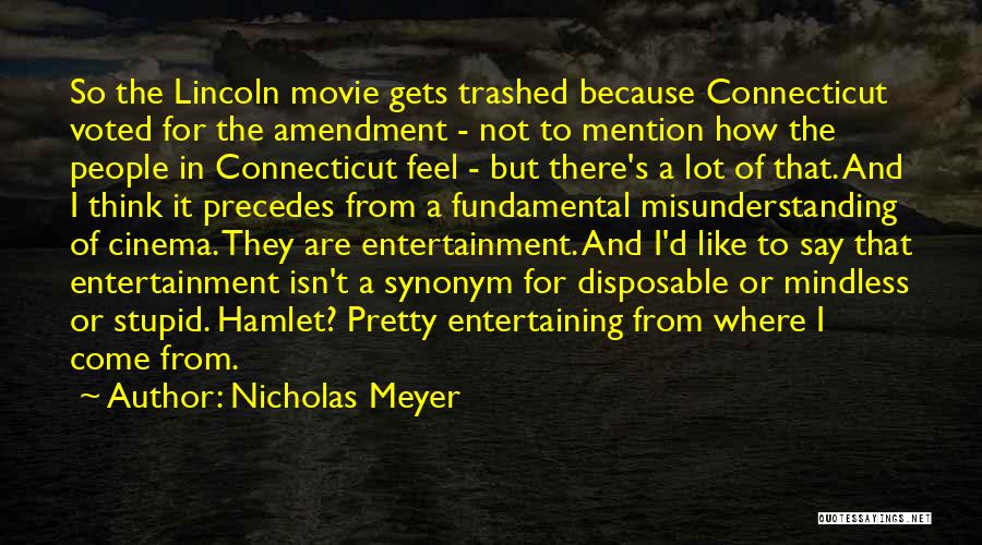 Nicholas Meyer Quotes: So The Lincoln Movie Gets Trashed Because Connecticut Voted For The Amendment - Not To Mention How The People In