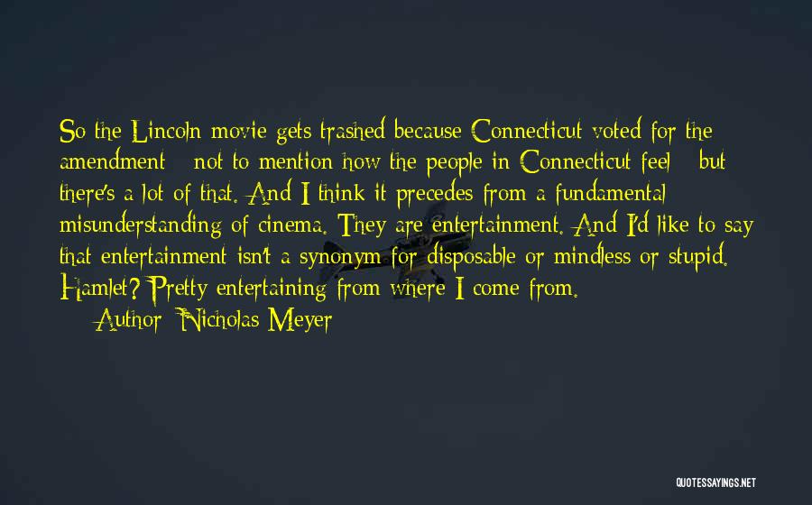 Nicholas Meyer Quotes: So The Lincoln Movie Gets Trashed Because Connecticut Voted For The Amendment - Not To Mention How The People In