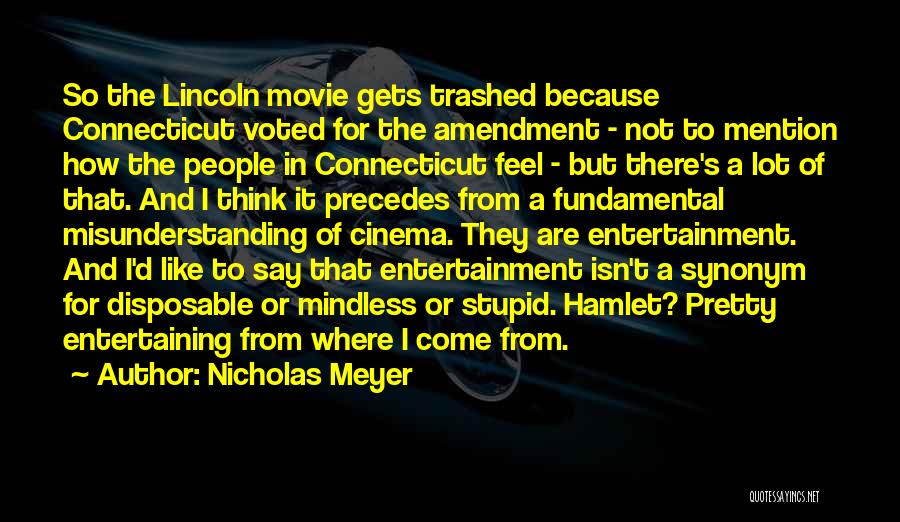 Nicholas Meyer Quotes: So The Lincoln Movie Gets Trashed Because Connecticut Voted For The Amendment - Not To Mention How The People In