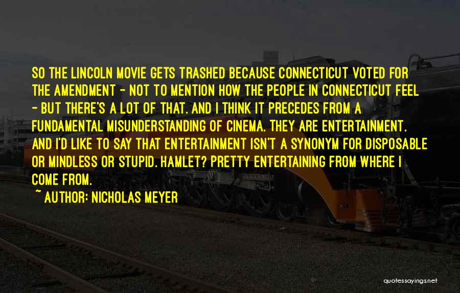 Nicholas Meyer Quotes: So The Lincoln Movie Gets Trashed Because Connecticut Voted For The Amendment - Not To Mention How The People In