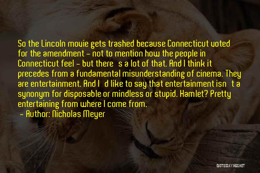 Nicholas Meyer Quotes: So The Lincoln Movie Gets Trashed Because Connecticut Voted For The Amendment - Not To Mention How The People In