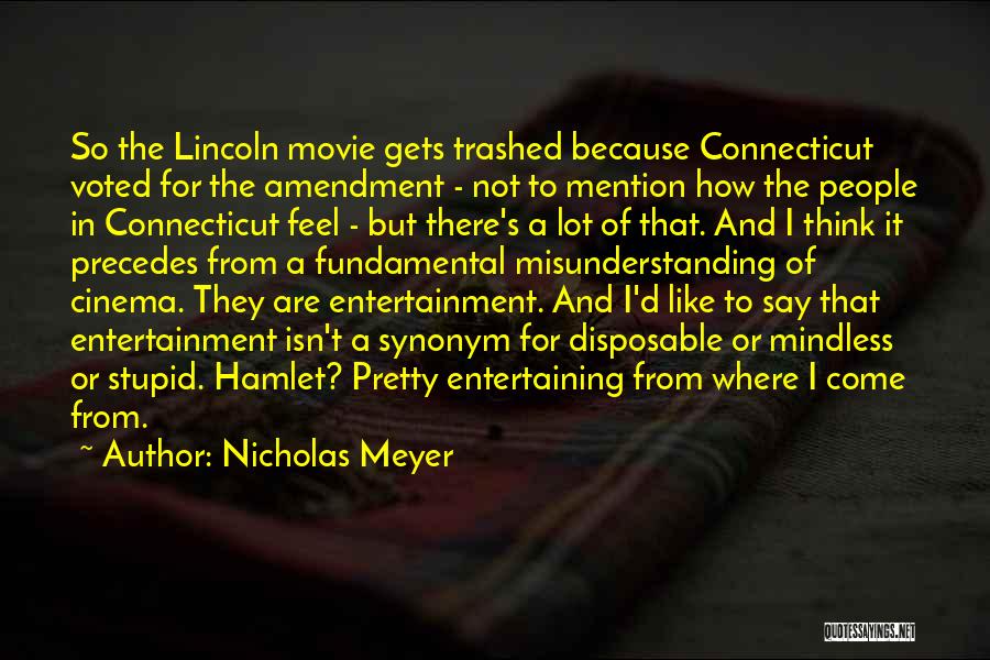 Nicholas Meyer Quotes: So The Lincoln Movie Gets Trashed Because Connecticut Voted For The Amendment - Not To Mention How The People In