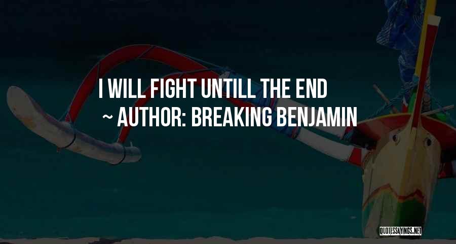 Breaking Benjamin Quotes: I Will Fight Untill The End