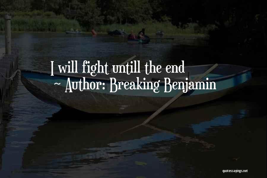 Breaking Benjamin Quotes: I Will Fight Untill The End