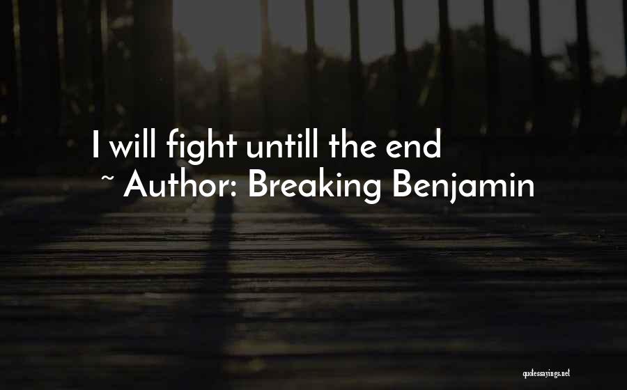 Breaking Benjamin Quotes: I Will Fight Untill The End