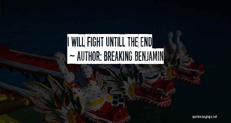 Breaking Benjamin Quotes: I Will Fight Untill The End