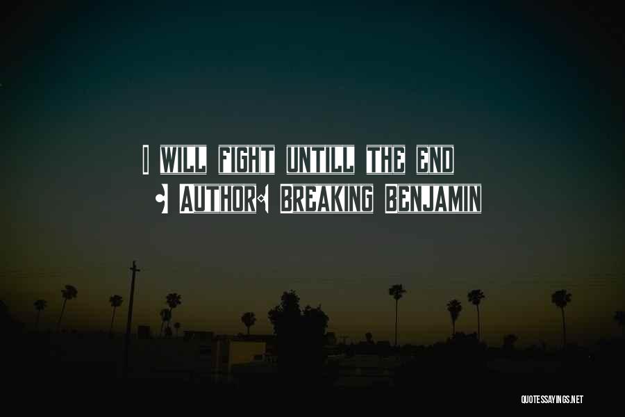 Breaking Benjamin Quotes: I Will Fight Untill The End