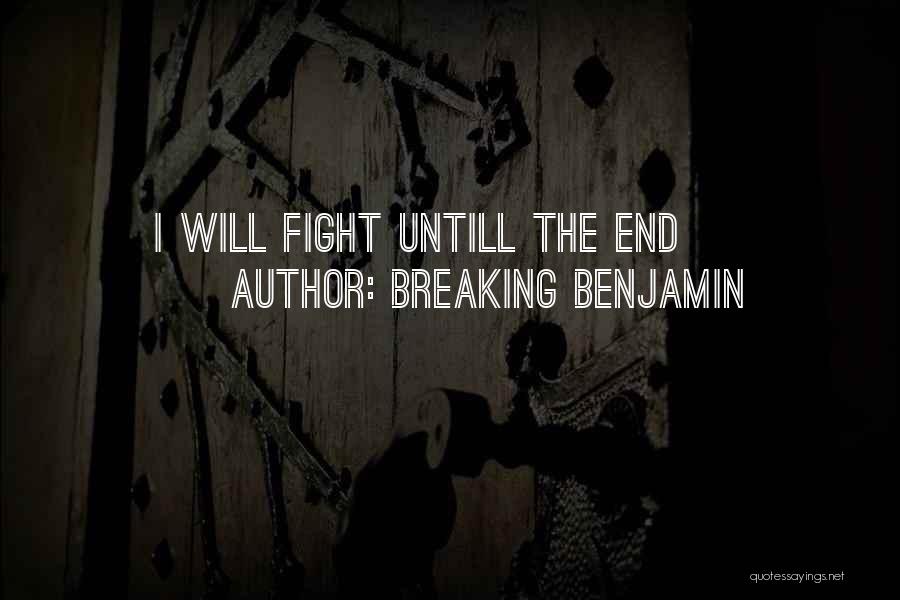 Breaking Benjamin Quotes: I Will Fight Untill The End