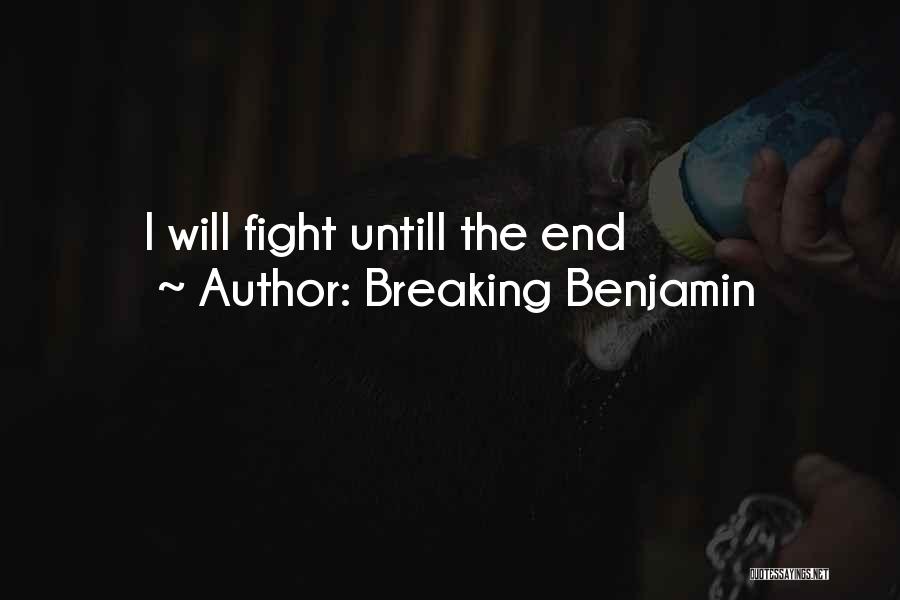 Breaking Benjamin Quotes: I Will Fight Untill The End