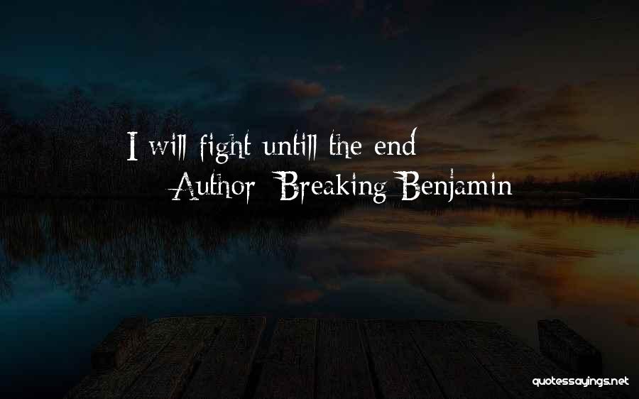 Breaking Benjamin Quotes: I Will Fight Untill The End