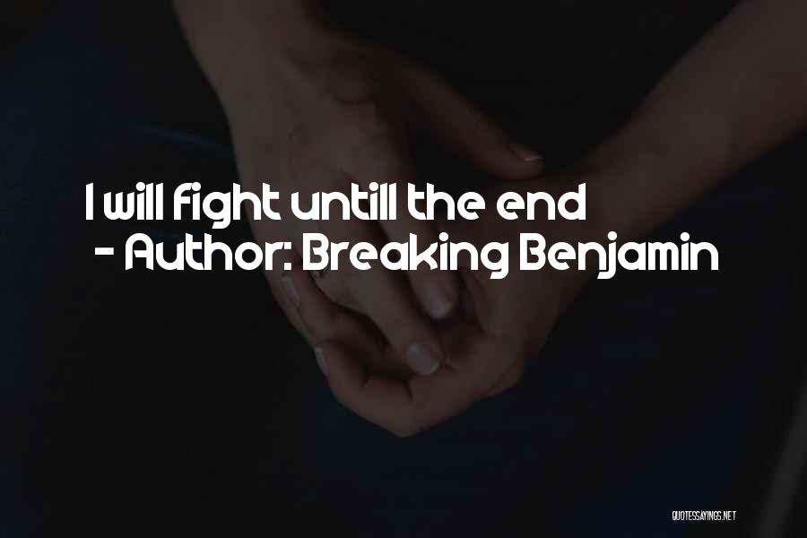 Breaking Benjamin Quotes: I Will Fight Untill The End