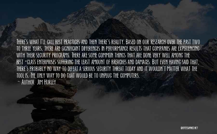 Jim Hurley Quotes: There's What I'll Call Best Practices And Then There's Reality. Based On Our Research Over The Past Two To Three