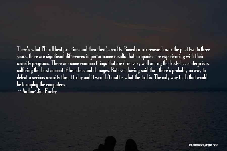Jim Hurley Quotes: There's What I'll Call Best Practices And Then There's Reality. Based On Our Research Over The Past Two To Three
