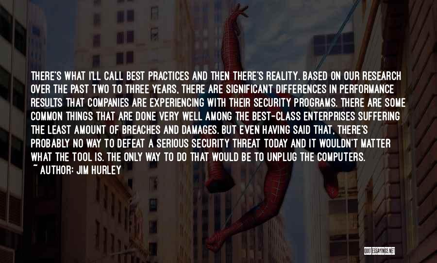 Jim Hurley Quotes: There's What I'll Call Best Practices And Then There's Reality. Based On Our Research Over The Past Two To Three