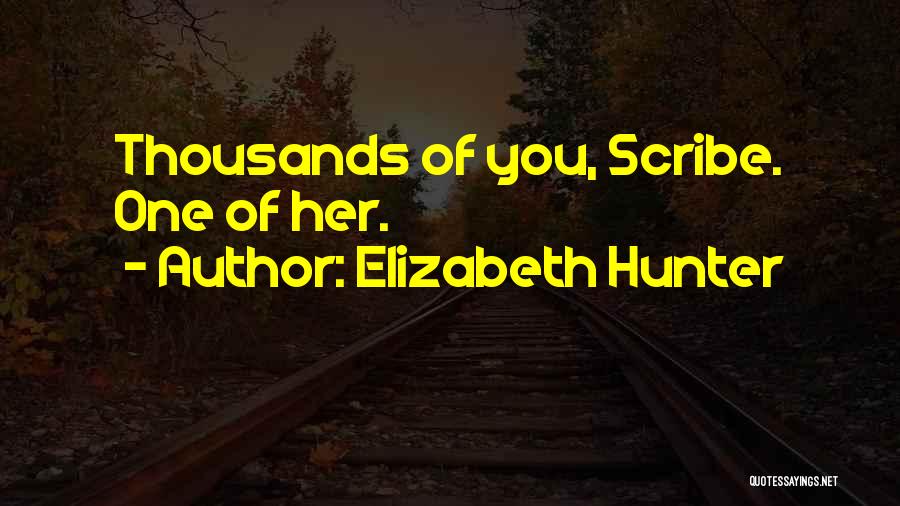 Elizabeth Hunter Quotes: Thousands Of You, Scribe. One Of Her.