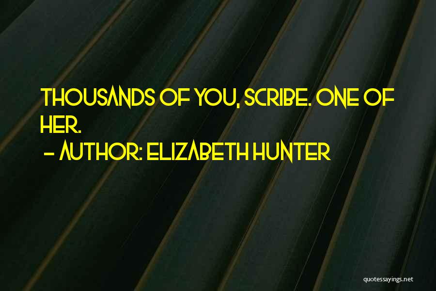Elizabeth Hunter Quotes: Thousands Of You, Scribe. One Of Her.