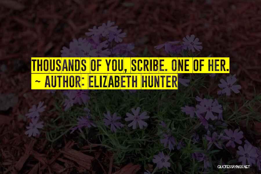 Elizabeth Hunter Quotes: Thousands Of You, Scribe. One Of Her.
