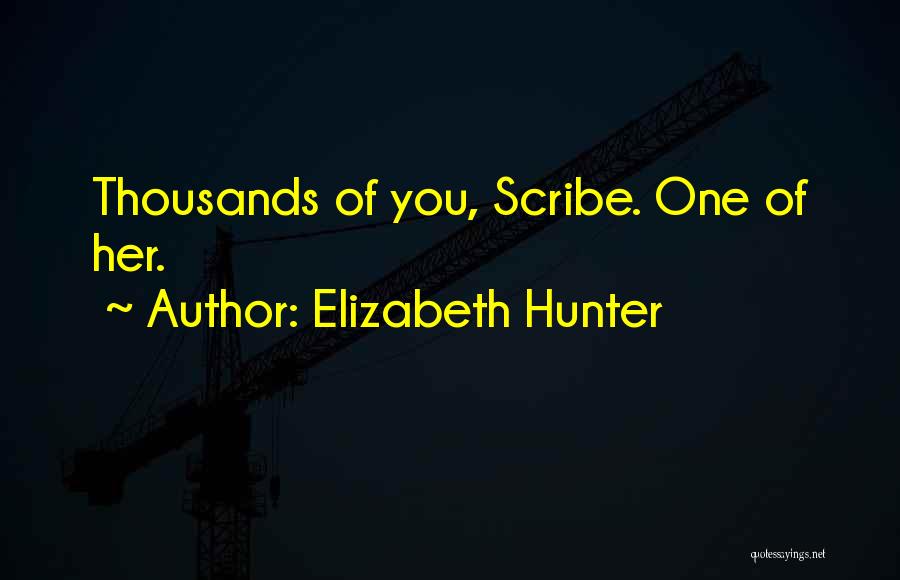 Elizabeth Hunter Quotes: Thousands Of You, Scribe. One Of Her.