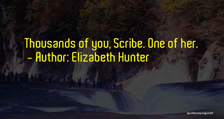 Elizabeth Hunter Quotes: Thousands Of You, Scribe. One Of Her.