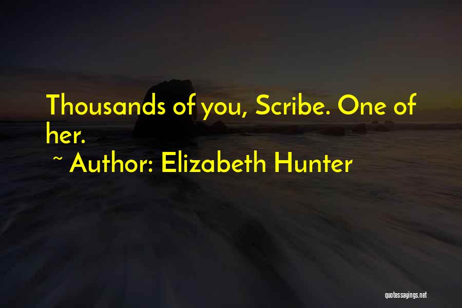 Elizabeth Hunter Quotes: Thousands Of You, Scribe. One Of Her.