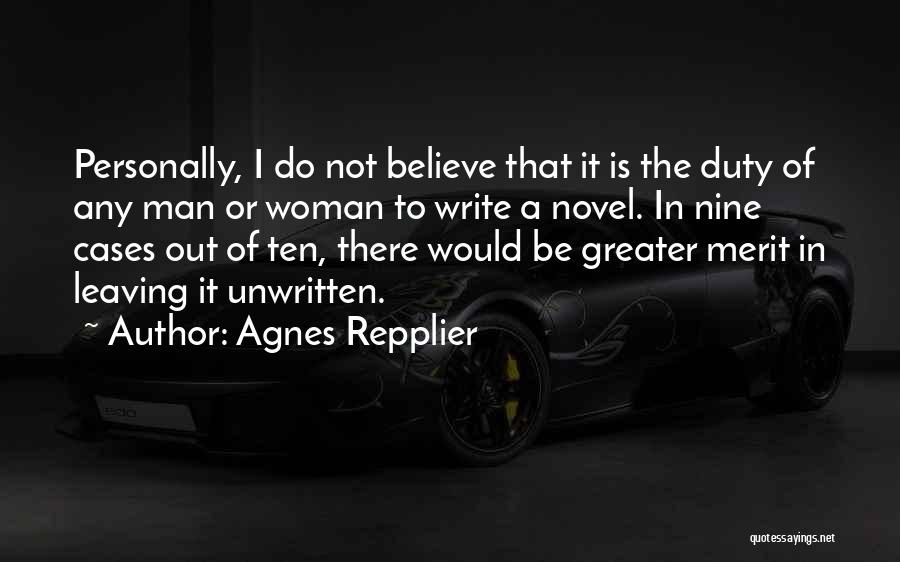 Agnes Repplier Quotes: Personally, I Do Not Believe That It Is The Duty Of Any Man Or Woman To Write A Novel. In