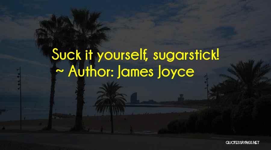 James Joyce Quotes: Suck It Yourself, Sugarstick!