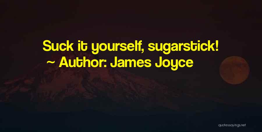 James Joyce Quotes: Suck It Yourself, Sugarstick!
