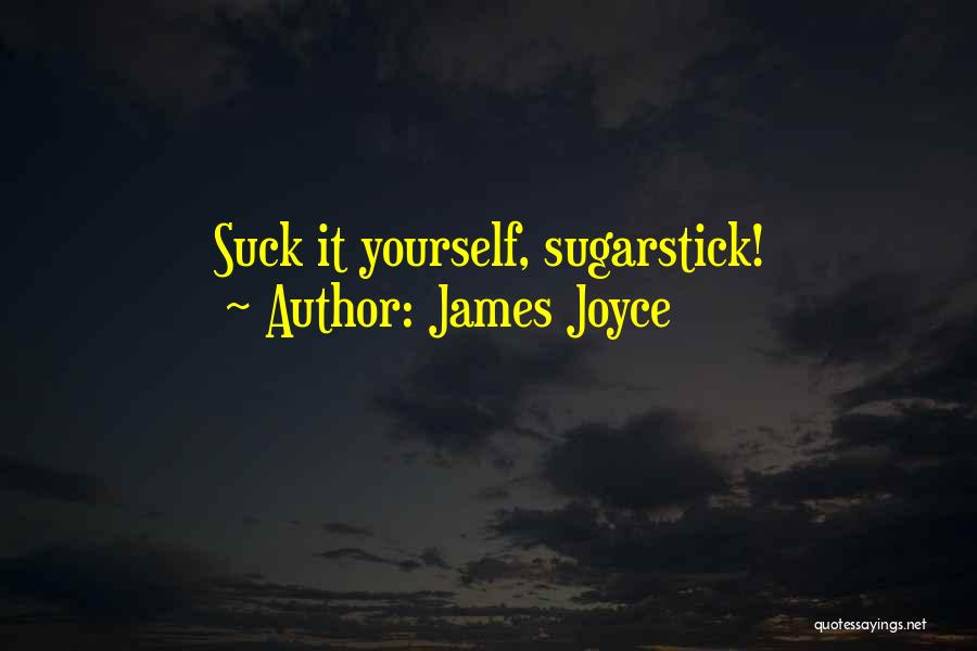 James Joyce Quotes: Suck It Yourself, Sugarstick!