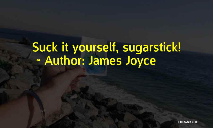 James Joyce Quotes: Suck It Yourself, Sugarstick!