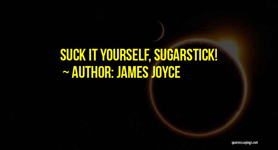 James Joyce Quotes: Suck It Yourself, Sugarstick!